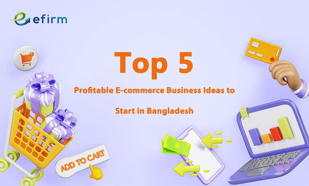 Top 5 Profitable E-commerce Business Ideas to Start in Bangladesh in 2024